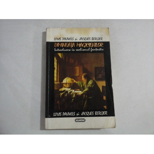 DIMINEATA MAGICIENILOR - LOUIS PAUWELS, JACQUES BERGIER DIMINEATA MAGICIENILOR - LOUIS PAUWELS, JACQUES BERGIER